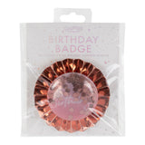 It's My Birthday Rose Gold Bubble Badge- 5 Inner Pack